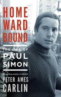 Peter Ames Carlin - Homeward Bound: The Life of Paul Simon - 9781472125842 - 9781472125842