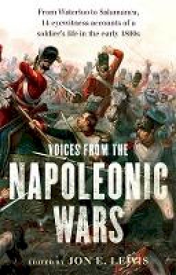Jon E. Lewis - Voices From the Napoleonic Wars: From Waterloo to Salamanca, 14 eyewitness accounts of a soldier´s life in the early 1800s - 9781472136152 - V9781472136152