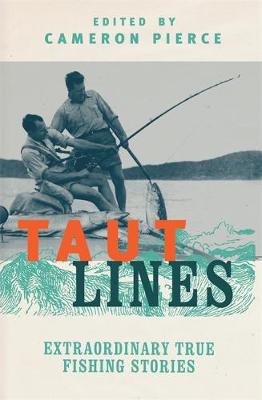 Cameron Pierce - Taut Lines: Extraordinary True Fishing Stories - 9781472136671 - V9781472136671