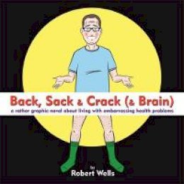 Selected By W.e. Williams Robert Browning - Back, Sack & Crack (& Brain): A Rather Graphic Novel About Living With Embarrassing Health Problems - 9781472136756 - V9781472136756