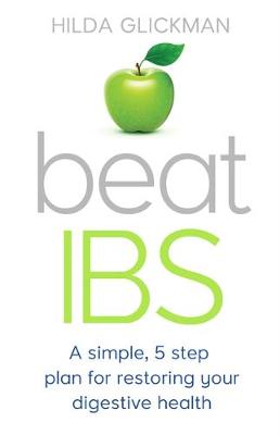 Hilda Glickman - Beat IBS: A Simple, Five-Step Plan for Restoring Your Digestive Health - 9781472136855 - V9781472136855
