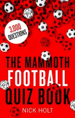 Nick Holt - The Mammoth Football Quiz Book - 9781472137630 - V9781472137630 Nick Holt - The Mammoth Football Quiz Book - 9781472137630 - V9781472137630