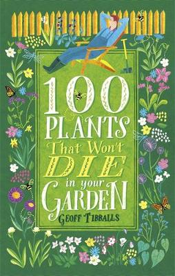 Geoff Tibballs - 100 Plants That Won´t Die in Your Garden - 9781472138019 - V9781472138019