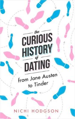 Nichi Hodgson - The Curious History of Dating: From Jane Austen to Tinder - 9781472138064 - V9781472138064