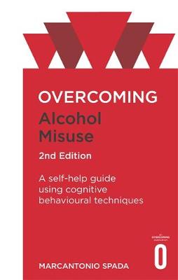 Marcantonio Spada - Overcoming Alcohol Misuse, 2nd Edition: A self-help guide using cognitive behavioural techniques - 9781472138583 - V9781472138583