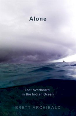 Brett Archibald - Alone: Lost Overboard in the Indian Ocean - 9781472139351 - V9781472139351