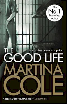 Martina Cole - The Good Life: A powerful crime thriller about a deadly love - 9781472200976 - V9781472200976