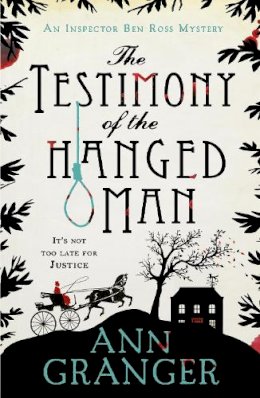 Ann Granger - The Testimony of the Hanged Man (Inspector Ben Ross Mystery 5): A Victorian crime mystery of injustice and corruption - 9781472204509 - V9781472204509