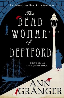 Ann Granger - The Dead Woman of Deptford (Inspector Ben Ross mystery 6): A dark murder mystery set in the heart of Victorian London - 9781472204523 - V9781472204523