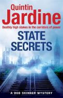 Quintin Jardine - State Secrets (Bob Skinner series, Book 28): A terrible act in the heart of Westminster. A tough-talking cop faces his most challenging investigation... - 9781472205766 - V9781472205766