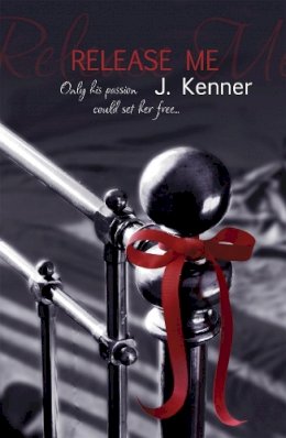 J. Kenner - Release Me: The first irresistibly sexy novel in the iconic Stark series - 9781472206053 - V9781472206053 J. Kenner - Release Me: The first irresistibly sexy novel in the iconic Stark series - 9781472206053 - V9781472206053