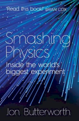 Jon Butterworth - Smashing Physics - 9781472210333 - V9781472210333