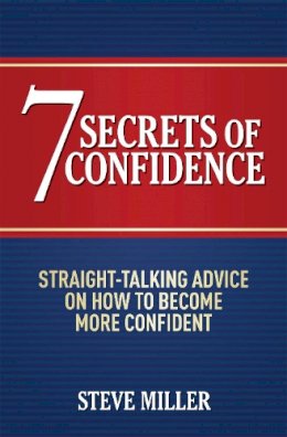 Steve Miller - 7 Secrets of Confidence: Straight-talking Advice on How to Become More Confident - 9781472210647 - V9781472210647
