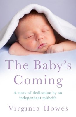 Virginia Howes - The Baby´s Coming: A Story of Dedication by an Independent Midwife - 9781472211736 - V9781472211736