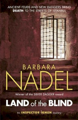 Barbara Nadel - Land of the Blind (Inspector Ikmen Mystery 17): A fast-paced Istanbul-based crime thriller - 9781472213778 - V9781472213778