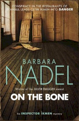 Barbara Nadel - On the Bone (Inspector Ikmen Mystery 18): A gripping Istanbul-based crime thriller - 9781472213808 - V9781472213808