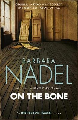 Barbara Nadel - On the Bone (Inspector Ikmen Mystery 18): A gripping Istanbul-based crime thriller - 9781472213822 - V9781472213822