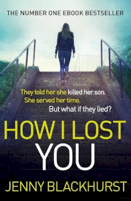 Jenny Blackhurst - How I Lost You: ´Utterly gripping´ Clare Mackintosh - 9781472218964 - V9781472218964