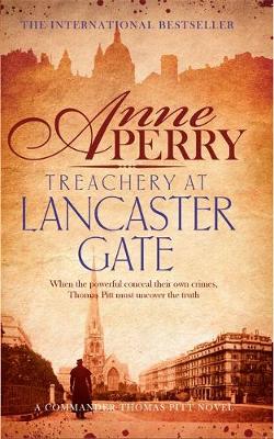 Anne Perry - Treachery at Lancaster Gate (Thomas Pitt Mystery, Book 31): Anarchy and corruption stalk the streets of Victorian London - 9781472219534 - V9781472219534