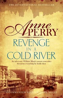 Anne Perry - Revenge in a Cold River (William Monk Mystery, Book 22): Murder and smuggling from the dark streets of Victorian London - 9781472219565 - V9781472219565