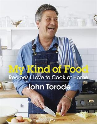 Torode, John - My Kind of Food: Recipes I Love to Cook at Home - 9781472225856 - V9781472225856
