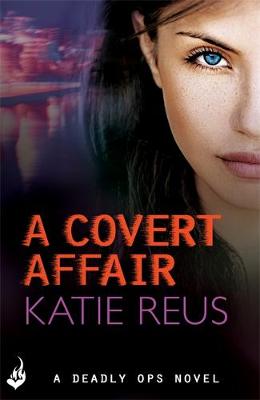 Katie Reus - A Covert Affair: Deadly Ops 5 (A series of thrilling, edge-of-your-seat suspense) - 9781472231406 - V9781472231406