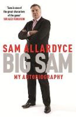 Sam Allardyce - Big Sam: My Autobiography - 9781472232687 - V9781472232687
