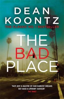 Dean Koontz - The Bad Place: A gripping horror novel of spine-chilling suspense - 9781472233929 - V9781472233929 Dean Koontz - The Bad Place: A gripping horror novel of spine-chilling suspense - 9781472233929 - V9781472233929