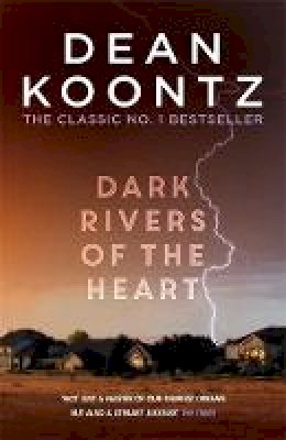 Dean Koontz - Dark Rivers of the Heart: A story of unrelenting suspense that delivers a high-charged kick - 9781472234629 - V9781472234629