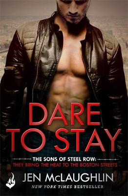 Jen Mclaughlin - Dare To Stay: The Sons of Steel Row 2: The stakes are dangerously high...and the passion is seriously intense - 9781472234858 - V9781472234858