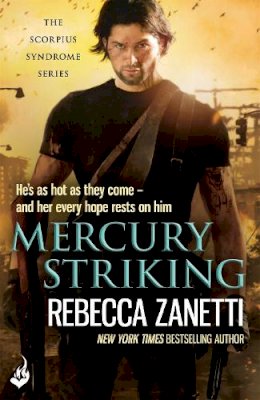 Rebecca Zanetti - Mercury Striking: A thrilling page-turner of dangerous race for survivial against a deadly bacteria... - 9781472237576 - V9781472237576