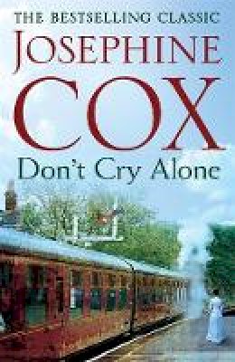 Josephine Cox - Don´t Cry Alone: An utterly captivating saga exploring the strength of love - 9781472245809 - V9781472245809