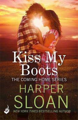 Harper Sloan - Kiss My Boots: Coming Home Book 2 - 9781472247759 - V9781472247759