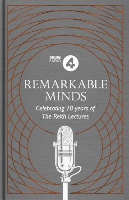 Bbc Radio 4 - Remarkable Minds: A Celebration of the Reith Lectures - 9781472262288 - KSS0009684