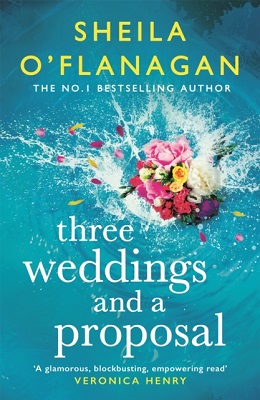 Sheila O´flanagan - Three Weddings and a Proposal: One summer, three weddings, and the shocking phone call that changes everything . . . - 9781472272669 - 9781472272669