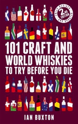 Ian Buxton - 101 Craft and World Whiskies to Try Before You Die (2nd edition of 101 World Whiskies to Try Before You Die) - 9781472279019 - V9781472279019