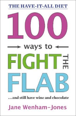Jane Wenham-Jones - 100 Ways to Fight the Flab: The Have-it-all Diet - 9781472280312 - V9781472280312