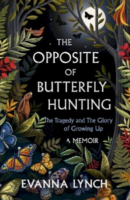 Evanna Lynch - The Opposite of Butterfly Hunting: A powerful memoir of overcoming an eating disorder - 9781472283023 - 9781472283023