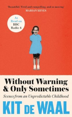 Kit De Waal - Without Warning and Only Sometimes: ´Extraordinary. Moving and heartwarming´ The Sunday Times - 9781472284839 - 9781472284839