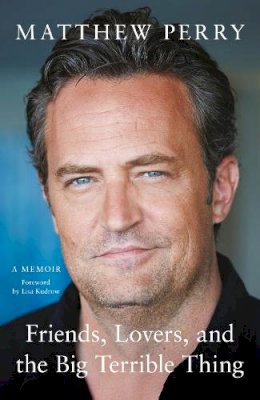 Matthew Perry - Friends, Lovers and the Big Terrible Thing - 9781472295941 - 9781472295941