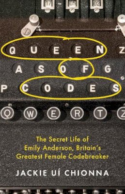 Dr Jackie Ui Chionna - Queen of Codes: The Secret Life of Emily Anderson, Britain´s Greatest Female Code Breaker - 9781472299888 - 9781472299888
