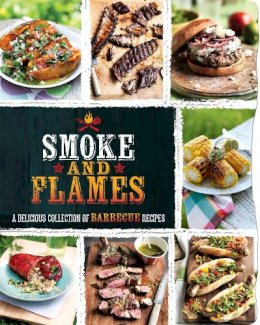 Parragon - Smoke and Flames: A Delicious Collection of Barbecue Recipes - 9781472373663 - KSG0015322