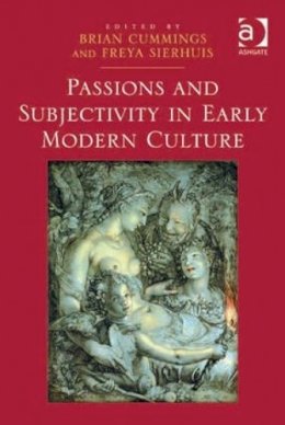 Freya Sierhuis - Passions and Subjectivity in Early Modern Culture - 9781472413642 - V9781472413642