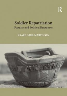 Kaare Dahl Martinsen - Soldier Repatriation: Popular and Political Responses - 9781472416490 - V9781472416490