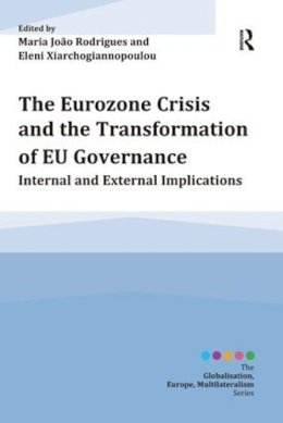 Maria Jo Rodrigues - The Eurozone Crisis and the Transformation of EU Governance: Internal and External Implications - 9781472433107 - V9781472433107