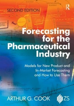 Arthur G. Cook - Forecasting for the Pharmaceutical Industry: Models for New Product and In-market Forecasting and How to Use Them - 9781472460110 - V9781472460110
