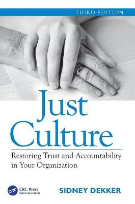 Sidney Dekker - Just Culture: Restoring Trust and Accountability in Your Organization, Third Edition - 9781472475787 - V9781472475787