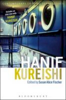 Susan Alice Fischer - Hanif Kureishi: Contemporary Critical Perspectives - 9781472509154 - V9781472509154