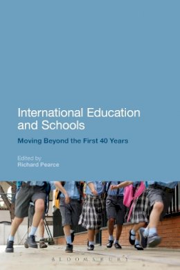Richard Pearce (Ed.) - International Education and Schools: Moving Beyond the First 40 Years - 9781472510747 - V9781472510747