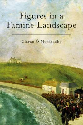 Ciaran O Murchadha - Figures in a Famine Landscape - 9781472511553 - V9781472511553